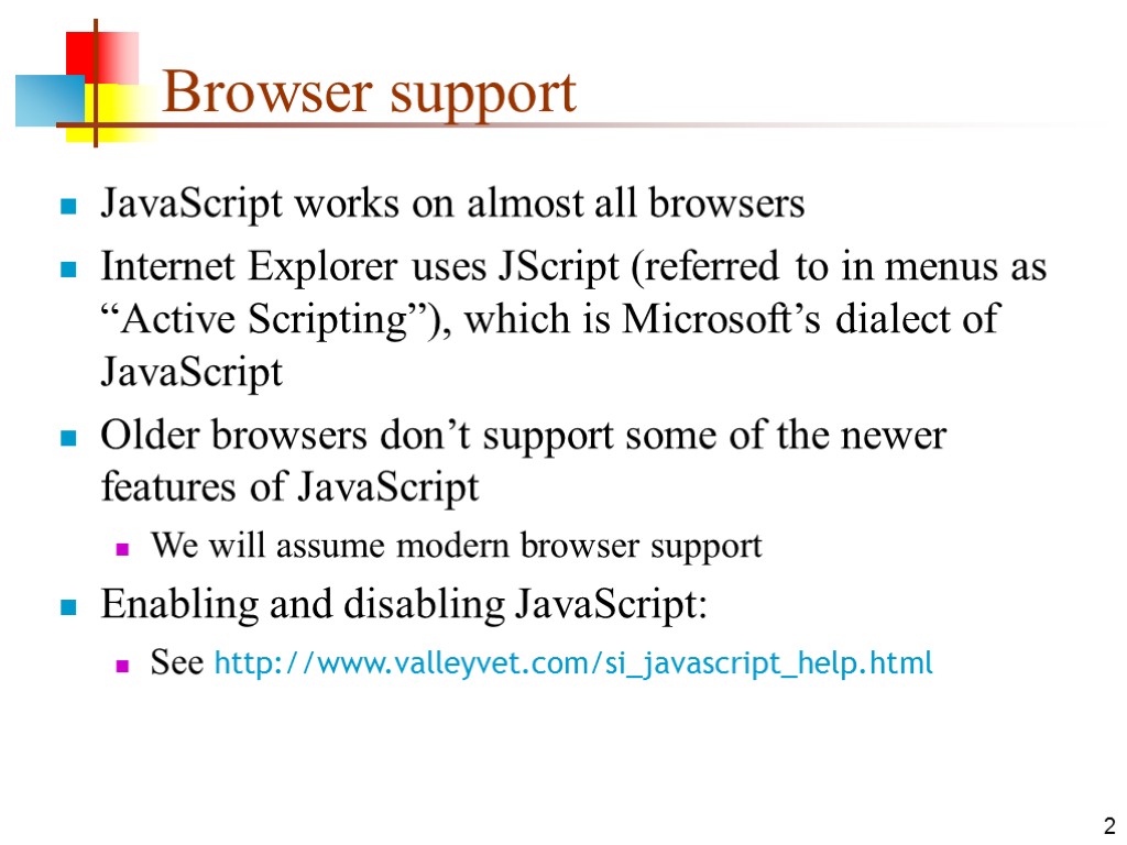 2 Browser support JavaScript works on almost all browsers Internet Explorer uses JScript (referred